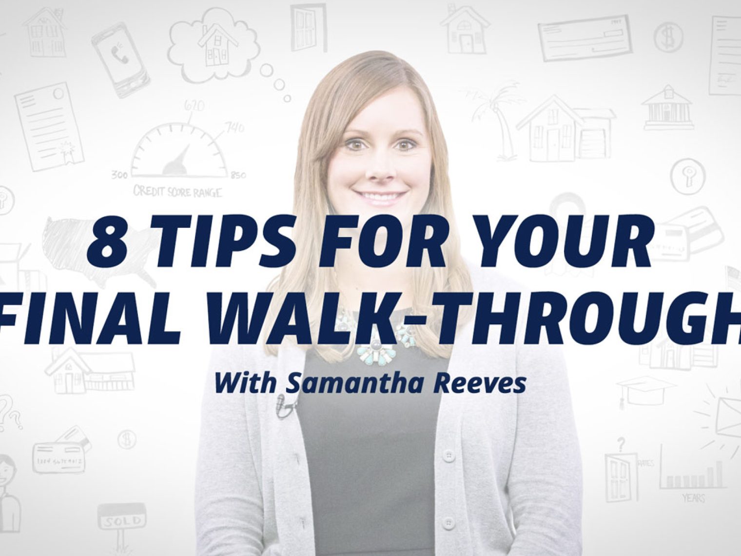 Smiling woman in a gray cardigan with text '8 Tips for Your Final Walk-Through with Samantha Reeves' over a white background with financial icons.